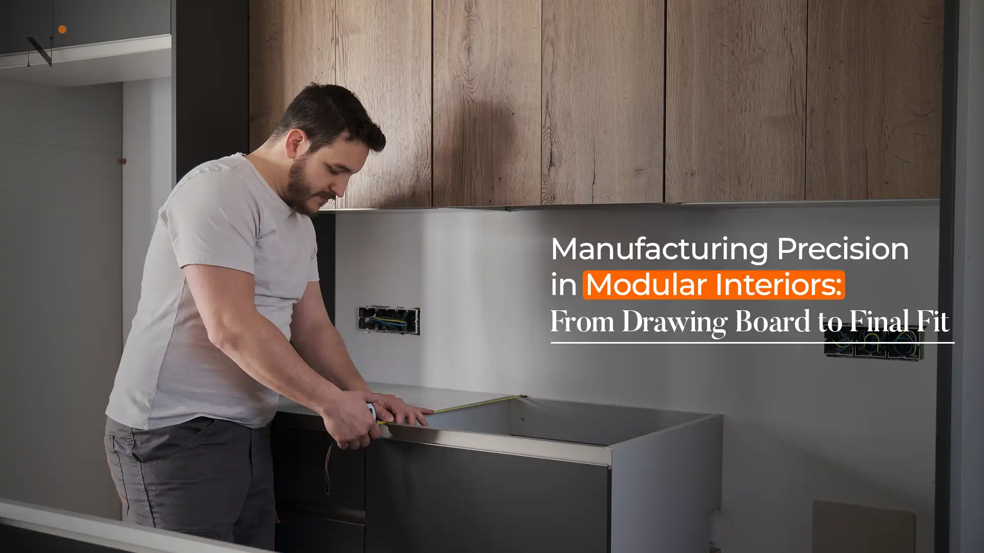 Professional craftsman measuring modular interiors by the best home interior manufacturer in Uttarakhand for premium quality finishes